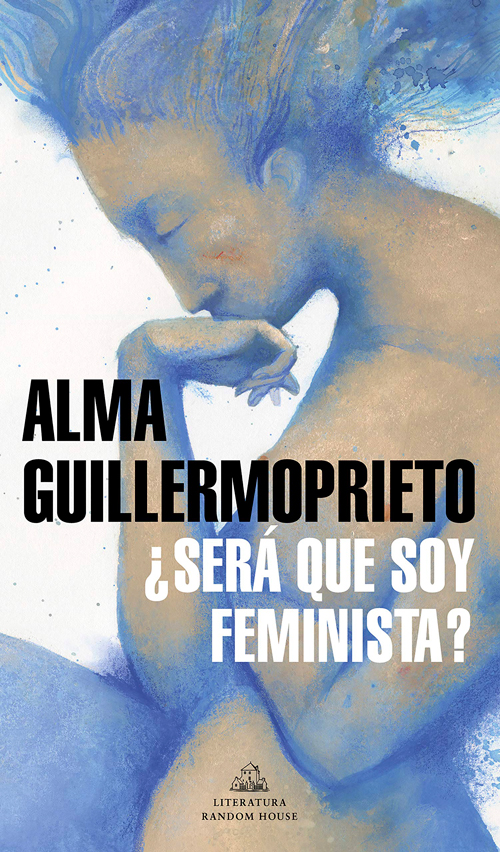 ¿Será que soy feminista? de Alma Guillermoprieto