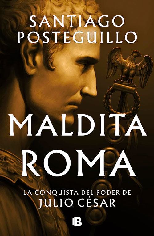 Maldita Roma (serie Julio César 2), Santiago Posteguillo libros más leídos en 2023